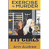 Fit Girls: Exercise is Murder: Book 1 (Fit Girls Cozy Mystery) Fit Girls: Exercise is Murder: Book 1 (Fit Girls Cozy Mystery) Paperback Kindle