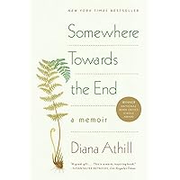 Somewhere Towards the End: A Memoir Somewhere Towards the End: A Memoir Paperback Kindle Hardcover Mass Market Paperback
