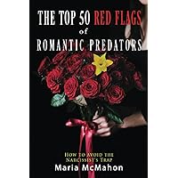 The Top 50 Red Flags of Romantic Predators:: How to Avoid the Narcissist's Trap The Top 50 Red Flags of Romantic Predators:: How to Avoid the Narcissist's Trap Paperback Kindle
