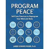 Program Peace: Self-Care Exercises to Reprogram the Mind and Body (Program Peace Books)