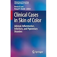 Clinical Cases in Skin of Color: Adnexal, Inflammation, Infections, and Pigmentary Disorders (Clinical Cases in Dermatology) Clinical Cases in Skin of Color: Adnexal, Inflammation, Infections, and Pigmentary Disorders (Clinical Cases in Dermatology) Paperback Kindle