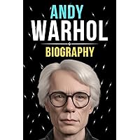Andy Warhol Biography: From Soup Cans to Stardom - Decoding the Pop Art Odyssey of Andy Warhol (Biography and History) Andy Warhol Biography: From Soup Cans to Stardom - Decoding the Pop Art Odyssey of Andy Warhol (Biography and History) Kindle Paperback