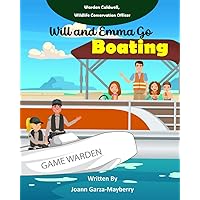 Will and Emma Go Boating: Warden Caldwell, Wildlife Conservation Officer Series (Game Warden) Will and Emma Go Boating: Warden Caldwell, Wildlife Conservation Officer Series (Game Warden) Paperback Kindle Edition
