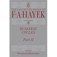 Business Cycles: Part II (Volume 8) (The Collected Works of F. A. Hayek) Business Cycles: Part II (Volume 8) (The Collected Works of F. A. Hayek) Kindle Paperback Hardcover
