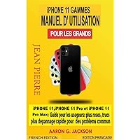 iPHONE 11 GAMMES MANUEL D’UTILISATION POUR LES GRANDS : iPHONE 11, iPHONE 11 Pro et iPHONE 11 Pro Max ; Guide pour les usageurs : plus ruses, trucs plus ... pour des problems commun (French Edition) iPHONE 11 GAMMES MANUEL D’UTILISATION POUR LES GRANDS : iPHONE 11, iPHONE 11 Pro et iPHONE 11 Pro Max ; Guide pour les usageurs : plus ruses, trucs plus ... pour des problems commun (French Edition) Kindle Paperback