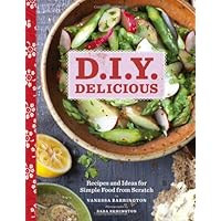 D.I.Y. Delicious: Recipes and Ideas for Simple Food from Scratch D.I.Y. Delicious: Recipes and Ideas for Simple Food from Scratch Hardcover Kindle