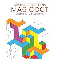 Abstract Patterns: Magic Dot Coloring for Everyone (Magic Dot Adult Coloring Series) Abstract Patterns: Magic Dot Coloring for Everyone (Magic Dot Adult Coloring Series) Paperback