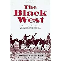 The Black West: A Documentary and Pictorial History of the African American Role in the Westward Expansion of the United States The Black West: A Documentary and Pictorial History of the African American Role in the Westward Expansion of the United States Paperback Kindle