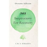 Overcome Addiction: 365 Inspirations For Recovery