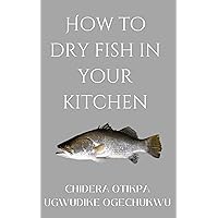 How to dry fish in the kitchen: Learn how to preserve your fish in your kitchen