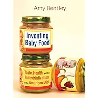Inventing Baby Food: Taste, Health, and the Industrialization of the American Diet (Volume 51) (California Studies in Food and Culture) Inventing Baby Food: Taste, Health, and the Industrialization of the American Diet (Volume 51) (California Studies in Food and Culture) Paperback Audible Audiobook Kindle Hardcover