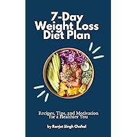 7-Day Weight Loss Diet Plan: Recipes, Tips, and Motivation for a Healthier You 7-Day Weight Loss Diet Plan: Recipes, Tips, and Motivation for a Healthier You Paperback Kindle