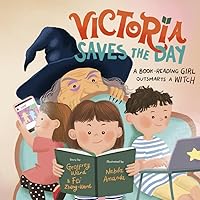 Victoria Saves the Day: a Book-Reading Girl Outsmarts a Witch