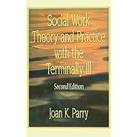 Social Work Theory and Practice with the Terminally Ill Social Work Theory and Practice with the Terminally Ill Hardcover Paperback