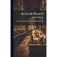 Acts of Pilate: From a Transcript of the Codex Designated by Thilo As Paris D. (Greek Edition) Acts of Pilate: From a Transcript of the Codex Designated by Thilo As Paris D. (Greek Edition) Hardcover Paperback