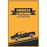 Vehicle Maintenance Log Book: Vehicle Mileage Log Book and Service Record Book for Business or Personal Taxes Automotive Daily Tracking Miles Record ... and Logbook or Car Maintenance Notebook