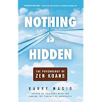 Nothing Is Hidden: The Psychology of Zen Koans Nothing Is Hidden: The Psychology of Zen Koans Paperback Audible Audiobook Kindle