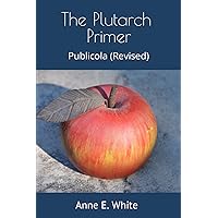 The Plutarch Primer: Publicola (Revised) (The Plutarch Project) The Plutarch Primer: Publicola (Revised) (The Plutarch Project) Paperback Kindle