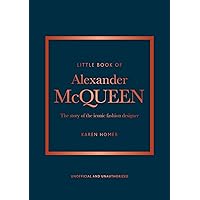 The Little Book of Alexander McQueen: The story of the iconic brand (Little Books of Fashion, 20) The Little Book of Alexander McQueen: The story of the iconic brand (Little Books of Fashion, 20) Hardcover