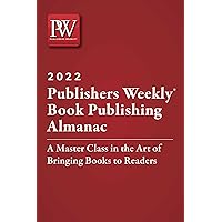 Publishers Weekly Book Publishing Almanac 2022: A Master Class in the Art of Bringing Books to Readers Publishers Weekly Book Publishing Almanac 2022: A Master Class in the Art of Bringing Books to Readers Kindle Hardcover Paperback