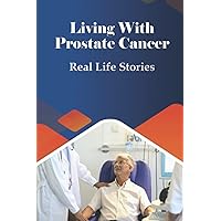 Living With Prostate Cancer: Real Life Stories