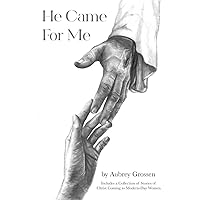 He Came For Me: Stories of Christ Coming to Modern-Day Women He Came For Me: Stories of Christ Coming to Modern-Day Women Paperback Hardcover