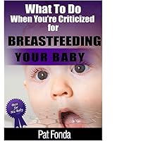 What To Do When You're Criticized For Breastfeeding Your Baby (Best for Baby)