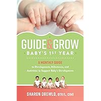 Guide & Grow: Baby's 1st Year: A Monthly Guide to Development, Milestones and Activities to Support Baby's Development Guide & Grow: Baby's 1st Year: A Monthly Guide to Development, Milestones and Activities to Support Baby's Development Paperback Kindle
