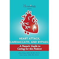 Heart Attack, Cardiac Cath, & Bypass: A Nurse's Guide to Caring for the Patient Heart Attack, Cardiac Cath, & Bypass: A Nurse's Guide to Caring for the Patient Paperback Kindle
