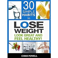 30 SIMPLE HABITS TO LOSE WEIGHT, LOOK GREAT AND FEEL HEALTHY
