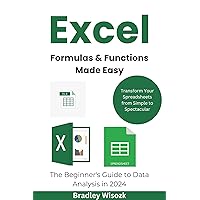 Excel Formulas & Functions Made Easy: The Beginner's Guide to Data Analysis in 2024: Transform Your Spreadsheets from Simple to Spectacular Excel Formulas & Functions Made Easy: The Beginner's Guide to Data Analysis in 2024: Transform Your Spreadsheets from Simple to Spectacular Kindle Paperback