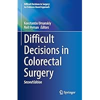 Difficult Decisions in Colorectal Surgery (Difficult Decisions in Surgery: An Evidence-Based Approach) Difficult Decisions in Colorectal Surgery (Difficult Decisions in Surgery: An Evidence-Based Approach) Kindle Hardcover