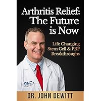 Arthritis Relief: The Future is Now: Life-Changing Stem Cell & PRP Breakthroughs!