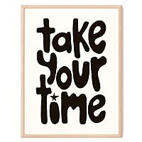 Take Your Time Poster - Black and White Wall Art Positive Affirmation Motivational Poster Wall Decor Inspirational Quote Wall Art Eclectic Home Decor Trendy Wall Art Funky Wall Art Office Decor