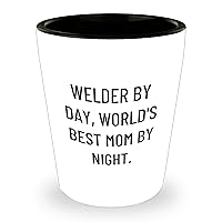 Funny Welder Shot Glass: Welder by Day, World's Best Mom by Night | Unique Welder Mother's Day Unique Gifts from Son/Daughter/Husband/Boyfriend/Sweetheart