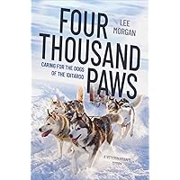 Four Thousand Paws: Caring for the Dogs of the Iditarod: A Veterinarian's Story Four Thousand Paws: Caring for the Dogs of the Iditarod: A Veterinarian's Story Hardcover Kindle Audible Audiobook Audio CD