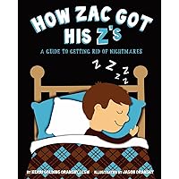 How Zac Got His Z's: A Guide to Getting Rid of Nightmares How Zac Got His Z's: A Guide to Getting Rid of Nightmares Paperback Kindle