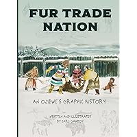 Fur Trade Nation: An Ojibwe's Graphic History Fur Trade Nation: An Ojibwe's Graphic History Hardcover