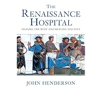 The Renaissance Hospital: Healing the Body and Healing the Soul The Renaissance Hospital: Healing the Body and Healing the Soul Hardcover