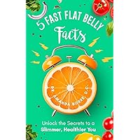 5 Fast Flat Belly Facts 5 Fast Flat Belly Facts Paperback