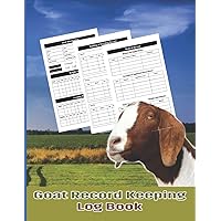 Goat Record Keeping Log Book: Register For Goats Information. Goat Farming Tool To Help Keep Track Of Everything