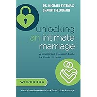 Unlocking an Intimate Marriage: A Small Group Discussion Guide for Married Couples Unlocking an Intimate Marriage: A Small Group Discussion Guide for Married Couples Paperback