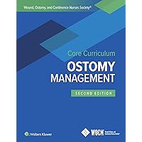Wound, Ostomy, and Continence Nurses Society Core Curriculum: Ostomy Management Wound, Ostomy, and Continence Nurses Society Core Curriculum: Ostomy Management Paperback eTextbook
