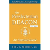 The Presbyterian Deacon, Updated Edition: An Essential Guide, Revised for the New Form of Government The Presbyterian Deacon, Updated Edition: An Essential Guide, Revised for the New Form of Government Paperback Kindle