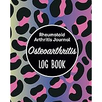 Osteoarthritis Log Book - Rheumatoid Arthritis Journal: Chronic Pain Health Tracking Notes/Symptoms Of Arthritis Health Organizer/Medication ... Assessment Notes/Elderly Caregiver Gift