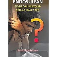 Endosulfan Global Conspiracy And A Kerala Fraud Story Endosulfan Global Conspiracy And A Kerala Fraud Story Kindle Paperback