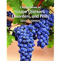 Compendium of Grape Diseases, Disorders, and Pests, Second Edition Compendium of Grape Diseases, Disorders, and Pests, Second Edition Paperback Kindle