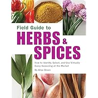 Field Guide to Herbs & Spices: How to Identify, Select, and Use Virtually Every Seasoning at the Market Field Guide to Herbs & Spices: How to Identify, Select, and Use Virtually Every Seasoning at the Market Paperback Kindle