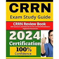 CRRN Exam Study Guide: CRRN Review Book with Questions and Rationale for the Certified Rehabilitation Registered Nurse Exam