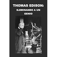 Thomas Edison: Iluminando a un Genio (Biographies) (Spanish Edition) Thomas Edison: Iluminando a un Genio (Biographies) (Spanish Edition) Kindle Paperback